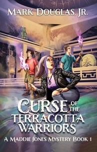  Mark Douglas, Jr. - Curse of the Terracotta Warriors - A Maddie Jones Mystery, #1.