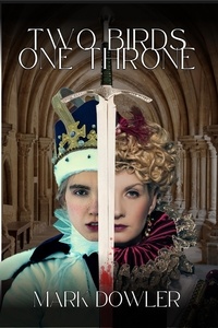  Mark Dowler - Two Birds, One Throne - The Tudor Trilogy, #1.