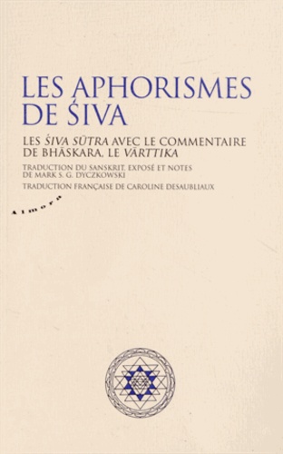 Mark Dyczkowski - Les aphorismes de Siva - Les Siva Sutra avec le commentaire de Bhaskara, le Varttika.
