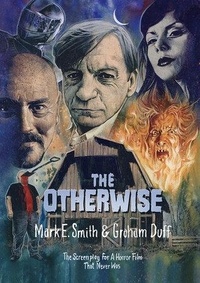 Mark-E Smith et Graham Duff - The Otherwise - The Screenplay for a Horror Film that Never Was.