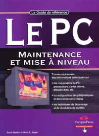 Mark-E Soper et Scott Mueller - Le PC : maintenance et mise à niveau - Le guide de référence.