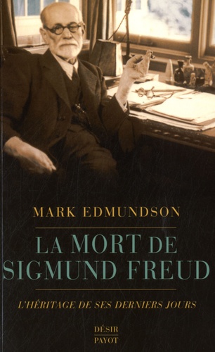 Mark Edmundson - La mort de Sigmund Freud - L'héritage de ses derniers jours.