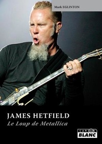 Mark Eglinton - James Hetfield - Le loup de Metallica.