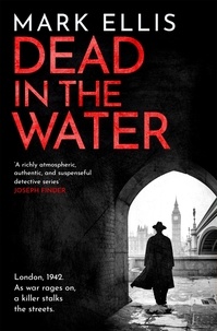 Mark Ellis - Dead in the Water - A gripping second World War 2 crime novel.