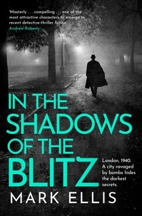 Mark Ellis - In the Shadows of the Blitz - An atmospheric World War 2 thriller.