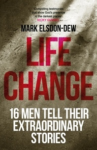 Mark Elsdon-Dew - Life Change - Sixteen Men Tell Their Extraordinary Stories.