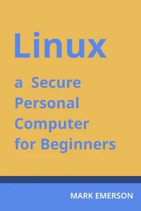 Linux - a Secure Personal Computer for Beginners