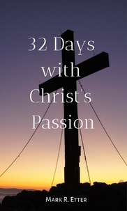  Mark Etter - 32 Days with Christ's Passion.