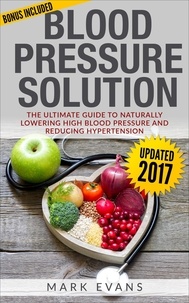  Mark Evans - Blood Pressure : Solution - The Ultimate Guide To Naturally Lowering High Blood Pressure And Reducing Hypertension.