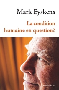 Mark Eyskens - La condition humaine en question ? - Essai philosophique.