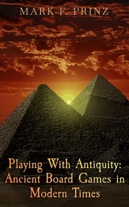  Mark F. Prinz - Playing With Antiquity: Ancient Board Games in Modern Times.