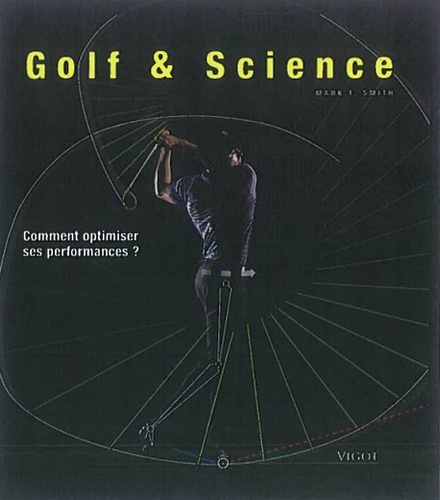 Mark F Smith - Golf & Science - Comment optimiser ses performances ?.