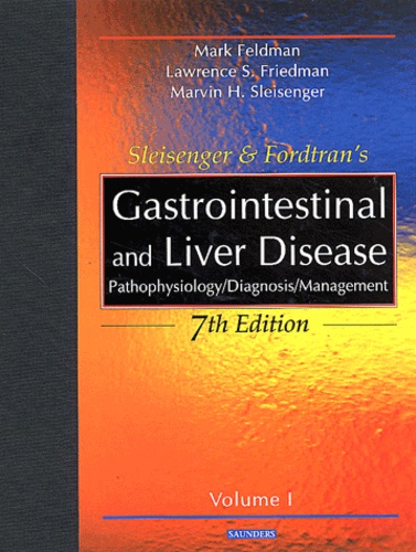 Mark Feldman et Marvin-H Sleisenger - Gastrointestinal And Liver Disease. Pathophysiology, Diagnosis, Management, 2 Volumes, 7th Edition.