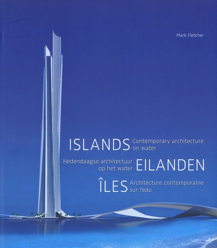 Mark Fletcher - Iles - Architecture contemporaine sur l'eau, édition français-anglais-néerlandais.