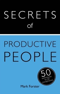 Mark Forster - Secrets of Productive People - 50 Techniques To Get Things Done.
