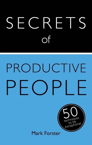 Secrets of Productive People. 50 Techniques To Get Things Done