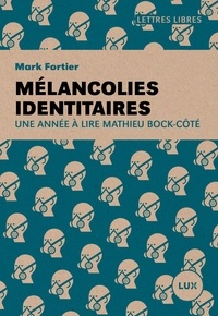 Mark Fortier - Mélancolies identitaires - Une année à lire Mathieu Bock-Côté.