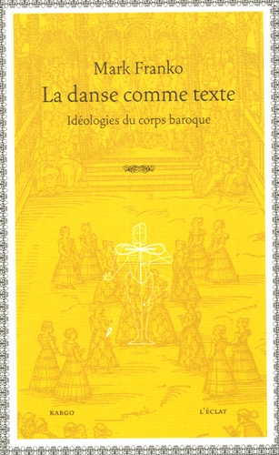 Mark Franko - La danse comme texte - Idéologies du corps baroque.