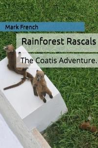 Rainforest Rascals: The Coatis Adventure.