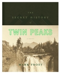Mark Frost - The Secret History of Twin Peaks.