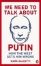 Mark Galeotti - We Need to Talk About Putin - Why the West Gets Him Wrong.