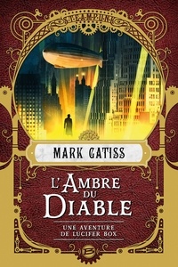 Mark Gatiss - L'ambre du diable - Une aventure de Lucifer Box.