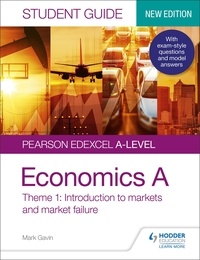Mark Gavin - Pearson Edexcel A-level Economics A Student Guide: Theme 1 Introduction to markets and market failure.