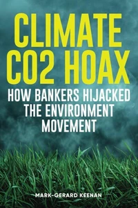 Climate CO2 Hoax - How Bankers Hijacked the Environment Movement