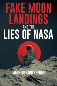 Fake Moon Landings and the Lies of NASA