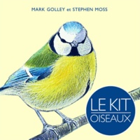 Mark Golley et Stephen Moss - Le kit oiseaux - Attirez les oiseaux dans votre jardin.