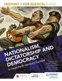 Mark Gosling et Andrew Flint - History+ for Edexcel A Level: Nationalism, dictatorship and democracy in twentieth-century Europe.