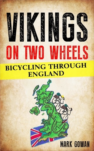  Mark Gowan - Vikings on Two Wheels: bicycling Through England.