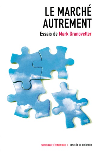 Mark Granovetter - Le Marche Autrement. Les Reseaux Dans L'Economie.