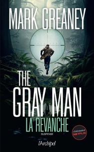 Mark Greaney - The Gray Man - Tome 3 La revanche.
