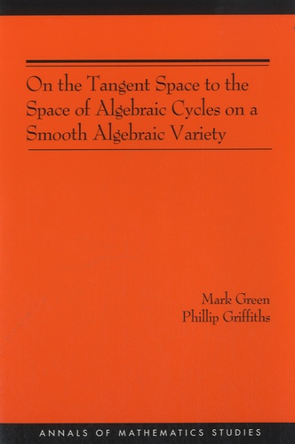 Mark Green et Phillip Griffiths - On the Tangent Space to the Space of Algebraic Cycles on a Smooth Algebraic Variety.