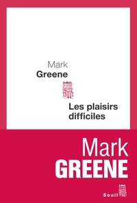 Mark Greene - Les plaisirs difficiles.