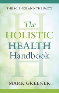 Mark Greener - The Holistic Health Handbook - A Scientific Approach.
