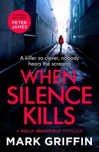 Mark Griffin - When Silence Kills - An absolutely gripping thriller with a killer twist.