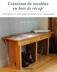 Télécharger des livres complets en ligne Créations de meubles en bois de récup'  - 20 projets à réaliser le temps d'un week-end ePub par Mark Griffiths 9782100844821