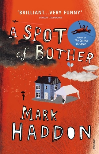 Mark Haddon - A Spot of Bother.
