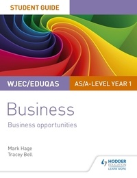 Mark Hage et Tracey Bell - WJEC/Eduqas AS/A-level Year 1 Business Student Guide 1: Business Opportunities.
