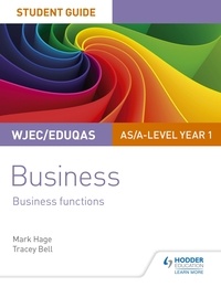 Mark Hage et Tracey Bell - WJEC/Eduqas AS/A-level Year 1 Business Student Guide 2: Business Functions.