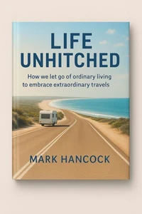 Life Unhitched  How we let go of ordinary living to embrace extraordinary travels