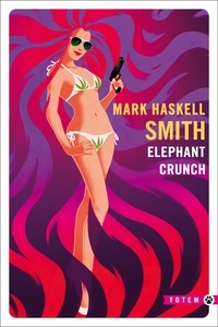 Mark Haskell Smith - Elephant Crunch.