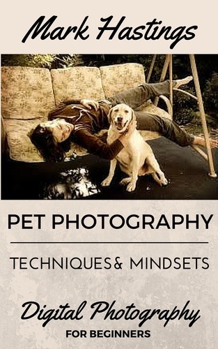  Mark Hastings - Pet Photography Techniques And Mindsets - Digital Photography for Beginners, #1.