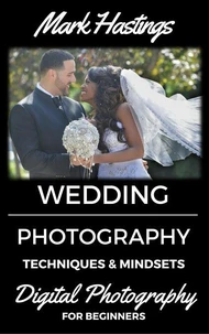Wedding Photography Techniques &amp; Mindsets