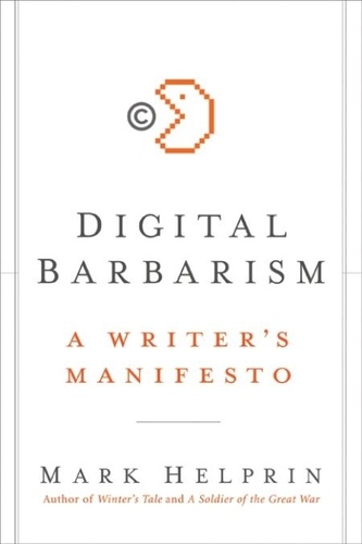 Mark Helprin - Digital Barbarism - A Writer's Manifesto.