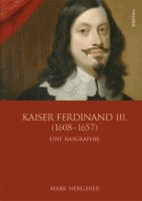Mark Hengerer - Kaiser Ferdinand III. (1608-1657) - Vom Krieg zum Frieden.
