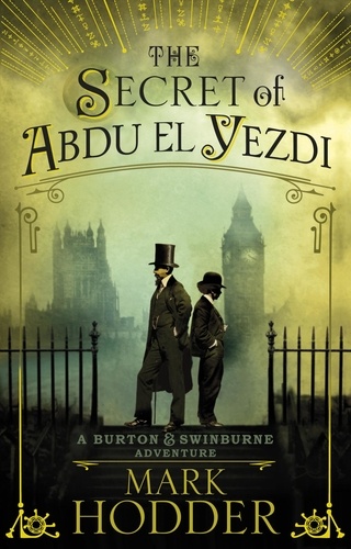 Mark Hodder - Burton & Swinburne  : The Secret of Abdu El Yezdi.