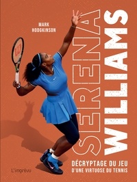 Mark Hodgkinson - Serena Williams - Décryptage du jeu d'une virtuose du tennis.